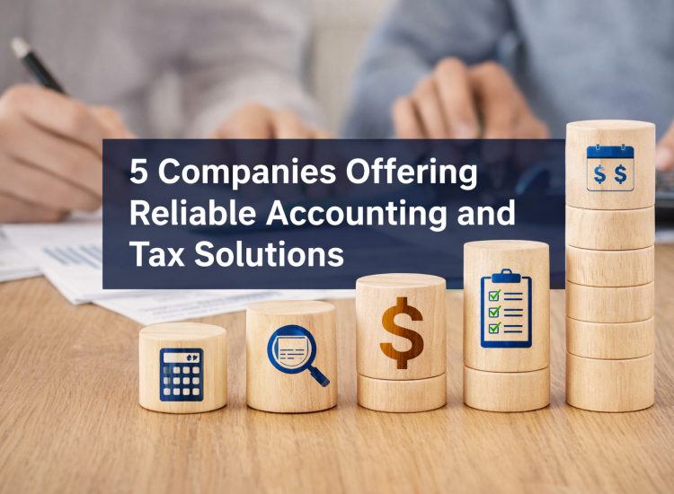 5 Companies Offering Reliable Accounting and Tax Solutions